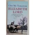 GIVE ME TOMORROW - BOOK - ELIZABETH LORD