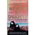 NOT WITHOUT MY DAUGHTER - BETTY MAHMOODY