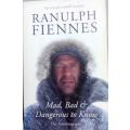MAD , BAD & DANGEROUS TO KNOW - RANULPH FIENNES