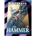 The Hammer by K. J. PARKER - Virtually Brand New Softcover (UNREAD) - Superb Condition***