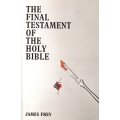 The Final Testament of the Holy Bible by JAMES FREY - LARGE SOFTCOVER 15cmx24cm - NEW and UNREAD***
