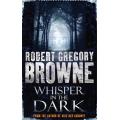 ROBERT GREGORY BROWNE : Whisper in the Dark - Paperback - CONDITION: New and Unread *****