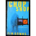 Chop Shop by TIM DOWNS - Howard Fiction - 2004 - First Edition and 1st Impression - In VG Cond.*