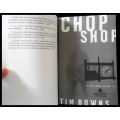 Chop Shop by TIM DOWNS - Howard Fiction - 2004 - First Edition and 1st Impression - In VG Cond.*