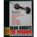 DEAN KOONTZ - The Husband - Harper Collins - 2006 - Large Softcover - UNREAD 2nd Hand Copy****