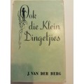 Ook die klein dingetjies deur J van den Berg