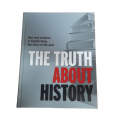 The Truth About History: How New Eviidence Is Transforming The Story Of The Past book