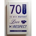 70 Tips to win Mutual Love and Respect ~ Aamir Shammaakh