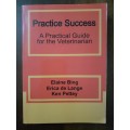 Practice Success - a Practical Guide for the Veterinarian ~ Bing / de Lange / Pettey