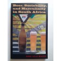 Beer, Sociability, and Masculinity in South Africa ~ Anne Kelk Mager