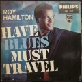 ROY HAMILTON - HAVE BLUES MUST TRAVEL (LP/VINYL)