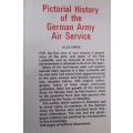 PICTORIAL HISTORY OF THE GERMAN ARMY AIR SERVICE By Alex Imrie