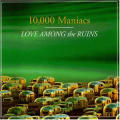 10,000 Maniacs - Love Among The Ruins (CD)