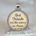 "Best Friends Are The Sisters We Choose" Cabochon Glass Silver Pendant Necklace
