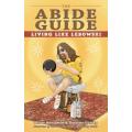 The Abide Guide: Living Like Lebowski by Oliver Benjamin, Dwayne Eutsey