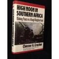 High Noon in Southern Africa: Making Peace in a Rough Neighborhood by Chester A. Crocker