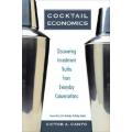 Cocktail Economics: Discovering Investment Truths from Everyday Conversations by Victor A. Canto