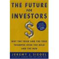 The Future for Investors: Why the Tried and the True Triumph Over the Bold and the New by J Siegel
