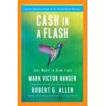 Cash in a Flash: Real Money in No Time by Mark Victor Hansen and Robert G. Allen