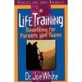 Life Training - Devotions for Parents and Teens by Joe White