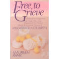 Free to Grieve by Maureen Rank ~ Healing and Encouragement ... Trauma of Miscarriage and Stillbirth
