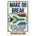 Make Or Break - Richard Calland | How the Next Three Years Will Shape South Africas ...
