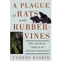 A Plague of Rats and Rubbervines: The Growing Threat Of Species Invasions by Yvonne Baskin