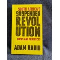 South Africa`s Suspended Revolution by Adam Habib