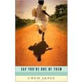 Say You`re One of Them by Uwem Akpan