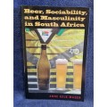Beer, Sociability, and Masculinity in South Africa by Anne Kelk Mager