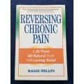 Reversing Chronic Pain: A 10-Point All-Natural Plan for Lasting Relief by Maggie Phillips | Health