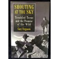 Shouting at the Sky: Troubled Teens and the Promise of the Wild by Gary Ferguson