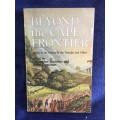 Beyond the Cape Frontier: Studies in the History of the Transkei and Ciskei by Christopher C. Saunde