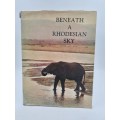 Beneath a Rhodesian Sky by Beverley Whyte and Mke Grant-Parke
