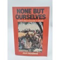 None but Ourselves: Masses vs. Media in the making of Zimbabwe by Julie Frederikse | Rhodesiana