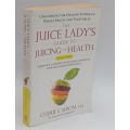 The Juice Ladys Guide To Juicing for Health by Cherie Calbom