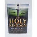 The Holy Kingdom: Quest for the Real King Arthur by Adrian Gilbert