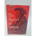 The Master Of Geneva: A Novel Based on the Life of John Calvin by Gladys H Barr | First Edition