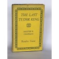 The Last Tudor King by Hester W Chapman
