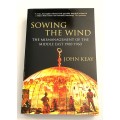 Sowing the Wind by John Keay | The Mismanagement of the Middle East 1900-1960