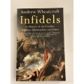 Infidels: A History of the Conflict Between Christendom and Islam by Andrew Wheatcroft