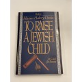To Raise A Jewish Child: A Guide For Parents ~ Hayim Halevy Donin