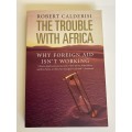 The Trouble with Africa: Why Foreign Aid Isnt Working ~ Robert Calderisi
