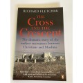 The Cross and the Crescent by Richard Fletcher  ~ Earliest Encounters Between Christians and Muslims