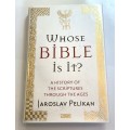 Whose Bible Is It? A History of the Scriptures Through the Ages by Jaroslav Pelikan