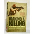 Making a Killing: The Explosive Story of a Hired Gun in Iraq  ~ James Ashcroft