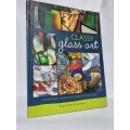 Classy Glass Art: Contemporary Stained Glass Projects For Your Home - Jacqui Holmes and Gail Brown