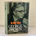In My Way ~ George Brown | The Political Memoirs Lord George-Brown. 1971  First Edition