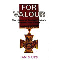 For Valour - The history of Southern Africa's Victoria Cross Heroes by Ian Uys -eBook