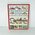 The Complete Illustrated world guide to freshwater Fish and River creatures